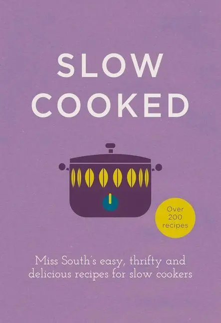 Cover: 9780091958053 | Slow Cooked: Miss South's Easy, Thrifty and Delicious Recipes for...