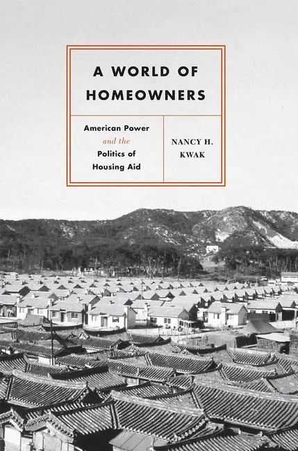 Cover: 9780226598253 | A World of Homeowners | American Power and the Politics of Housing Aid