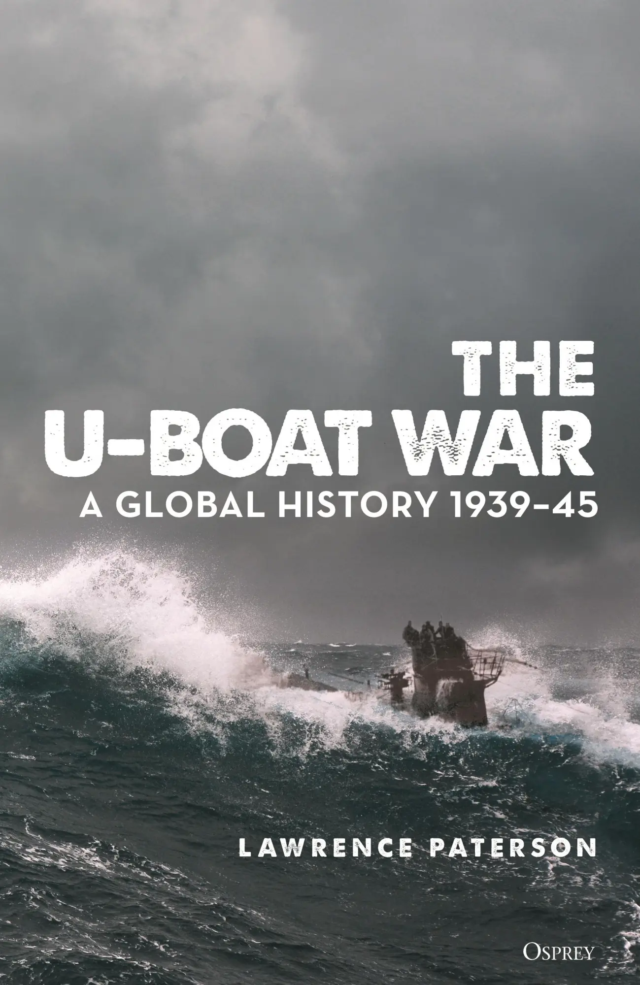Cover: 9781472848253 | The U-Boat War | A Global History 1939?45 | Lawrence Paterson | Buch
