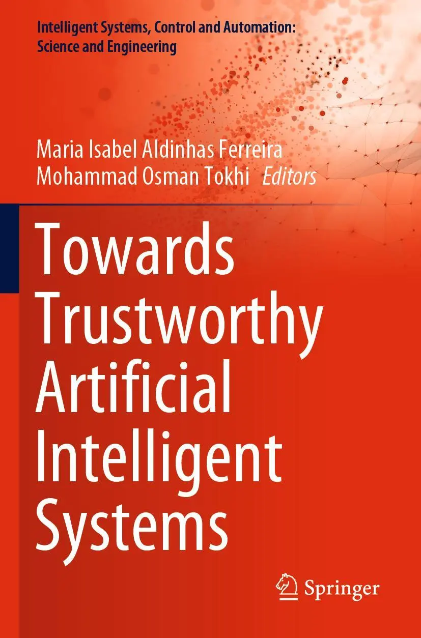 Towards Trustworthy Artificial Intelligent Systems (Intelligent Systems, Control and Automation: Science and Engineering, 102, Band 102)