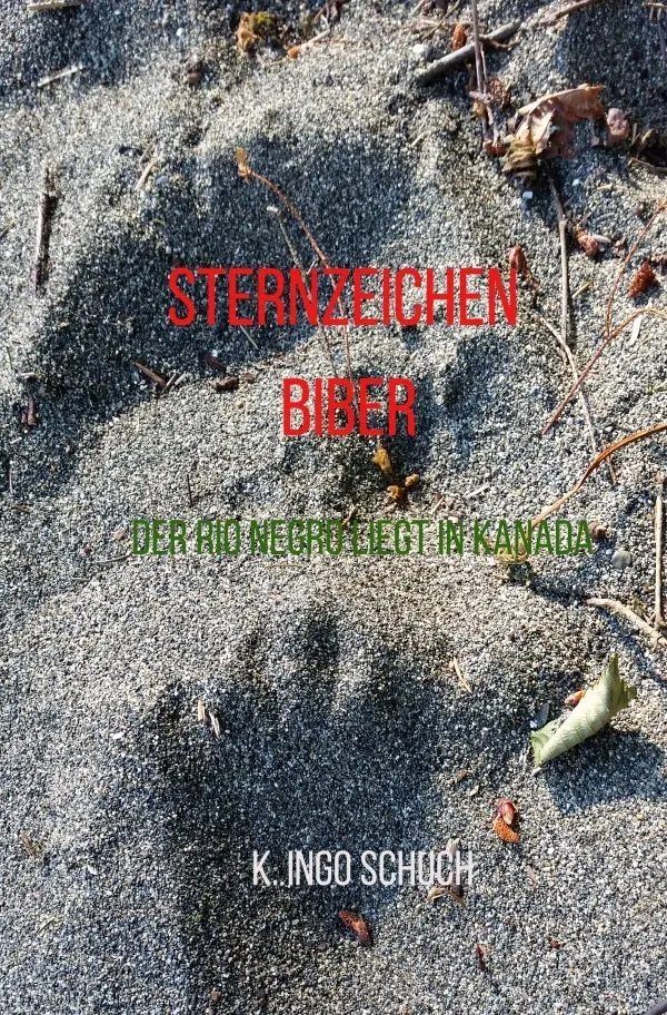 Cover: 9783745058253 | Sternzeichen Biber | Der Rio Nego liegt in Kanada | K. Ingo Schuch