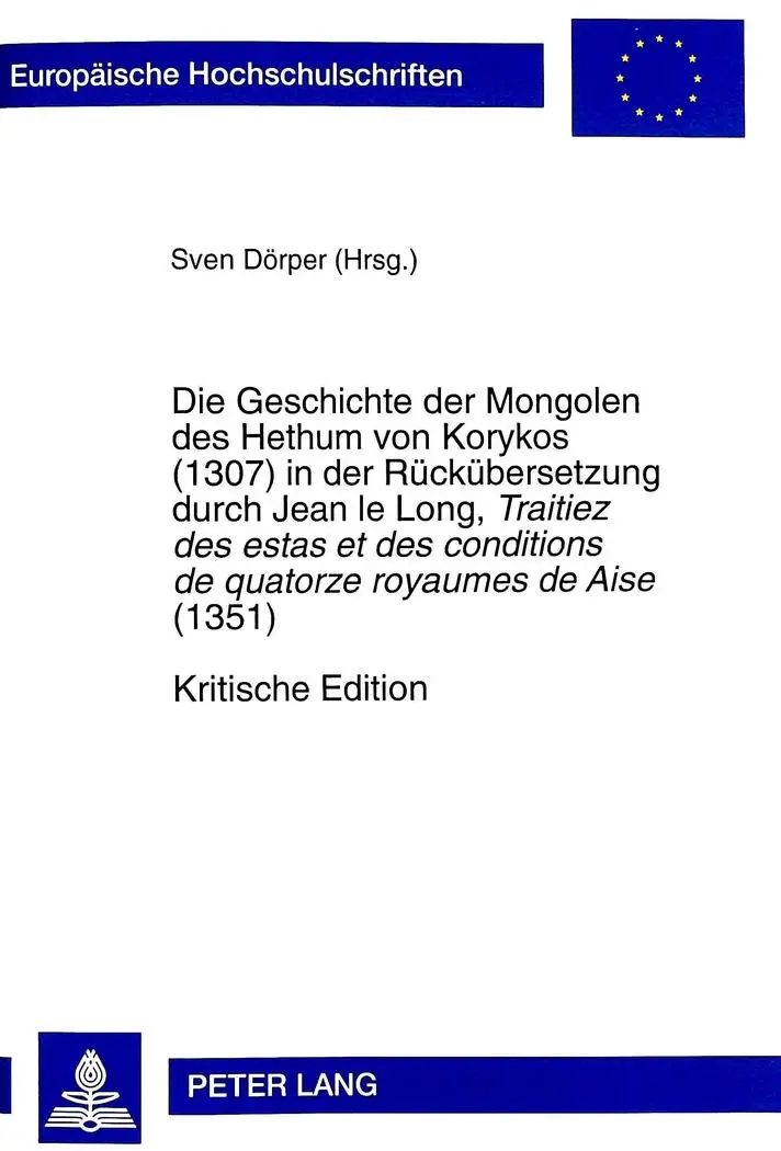 Die Geschichte der Mongolen des Hethum von Korykos (1307) in der Rückübersetzung durch Jean le Long Traitiez des estas et des conditions de quatorze royaumes de Aise (1351)- Kritische Edition Kartoniert (TB)