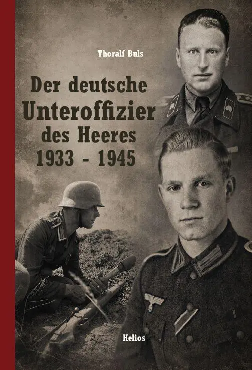 Cover: 9783964038753 | Der deutsche Unteroffizier im Heer 1933 - 1945 | Thoralf Buls | Buch