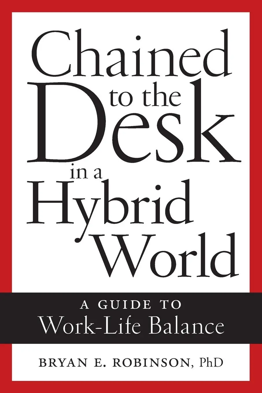 Cover: 9781479818853 | Chained to the Desk in a Hybrid World | A Guide to Work-Life Balance