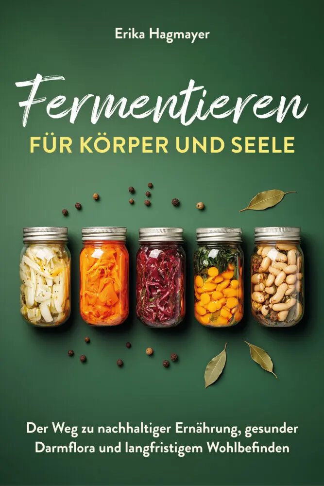 Cover: 9783910258853 | Fermentieren für Körper und Seele | Erika Hagmayer | Taschenbuch