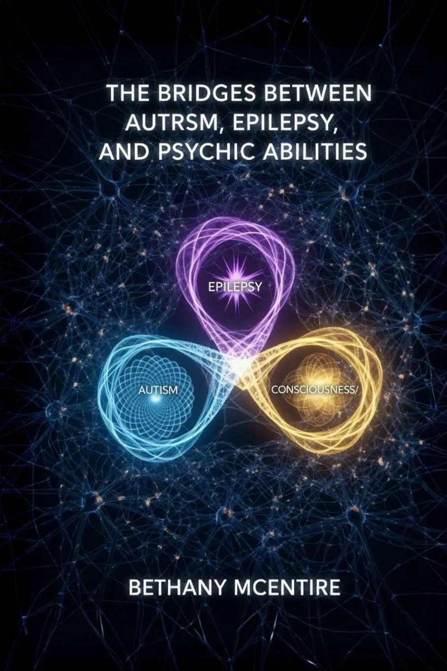 Cover: 9798295658853 | The Bridges Between Autism, Epilepsy, and Psychic Abilities | McEntire