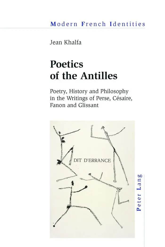 Poetics of the Antilles: Poetry, History and Philosophy in the Writings of Perse, Césaire, Fanon and Glissant (Modern French Identities)