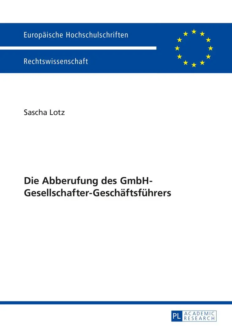 Die Abberufung des GmbH-Gesellschafter-Geschäftsführers (Europäische Hochschulschriften / European University Studies / Publications Universitaires Européennes)