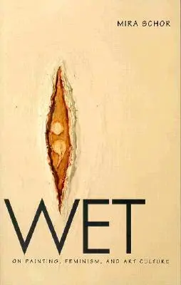 Cover: 9780822319153 | Wet | On Painting, Feminism, and Art Culture | Mira Schor | Buch