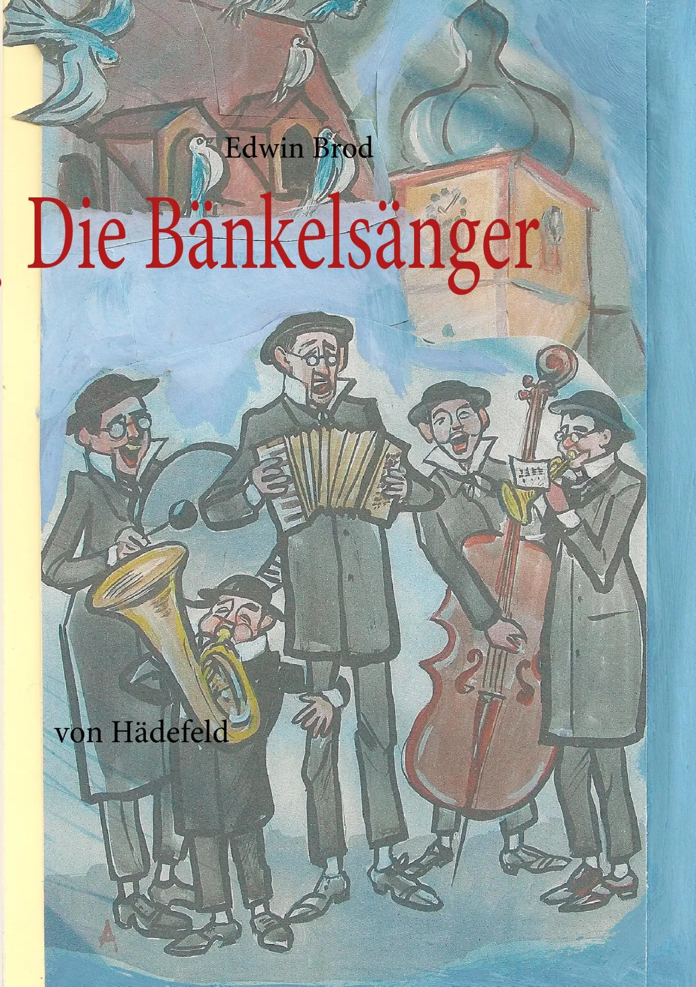 Cover: 9783839189153 | Die Bänkelsänger | von Hädefeld | Edwin Brod | Taschenbuch | 116 S.