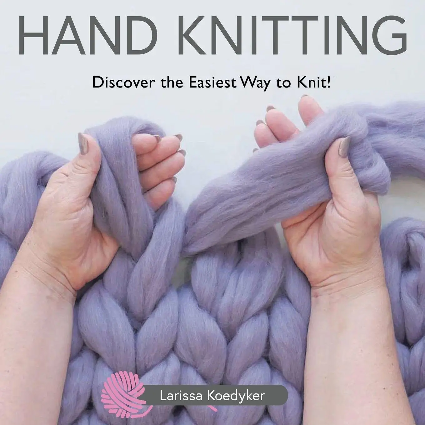 Cover: 9798888329153 | Hand Knitting | Discover the Easiest Way to Knit! | Larissa Koedyker