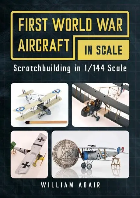 Cover: 9781781559253 | First World War Aircraft in Scale | Scratchbuilding in 1/144 Scale