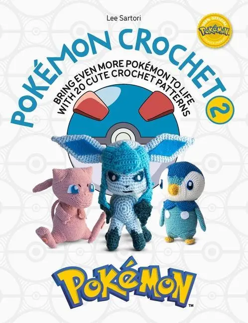Pokémon Crochet (2): Bring Even More Pokémon to Life with 20 Cute Crochet Patterns
