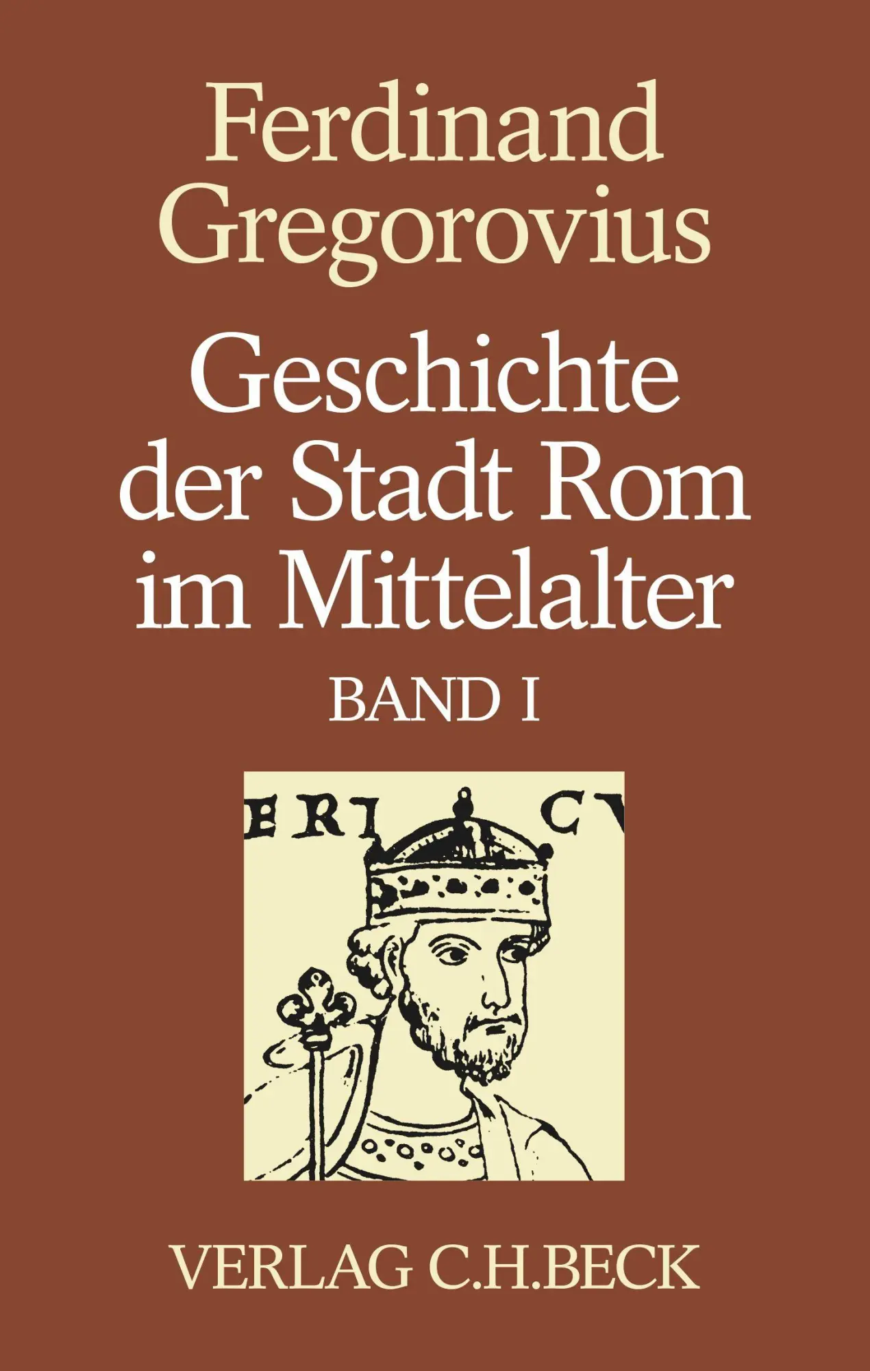 Geschichte der Stadt Rom im Mittelalter Band 1: Erstes bis sechstes Buch: Vom V. bis zum XVI. Jahrhundert