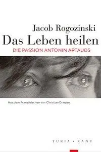 Cover: 9783851329353 | Das Leben heilen | Die Passion Antonin Artauds | Jacob Rogozinski