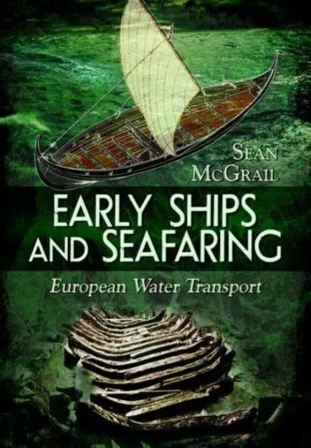 Cover: 9781399019453 | Early Ships and Seafaring | European Water Transport | Sean Mcgrail