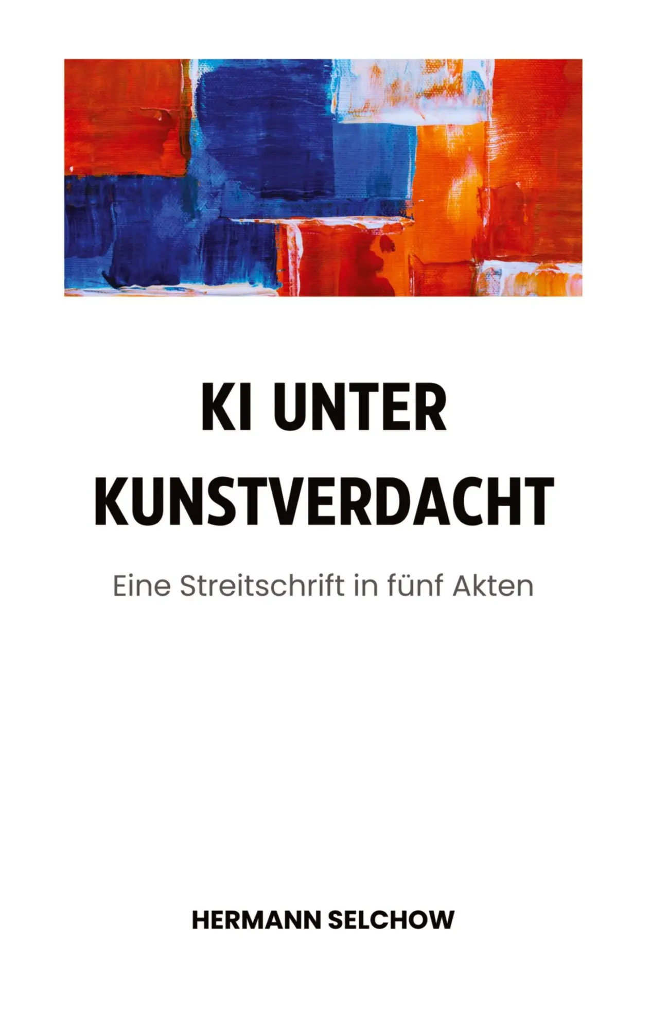 KI unter Kunstverdacht: Eine Streitschrift in fünf Akten