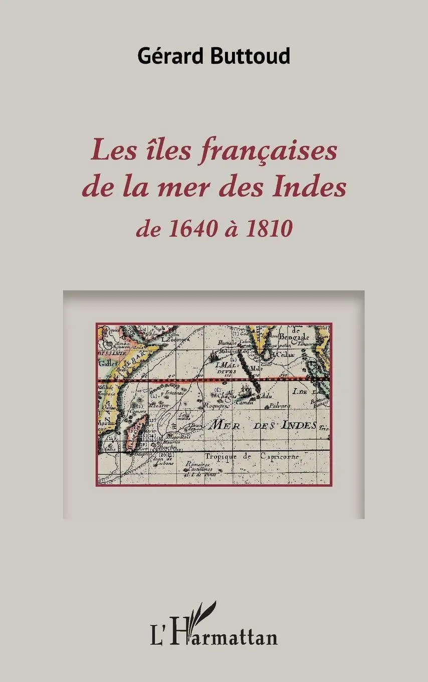Cover: 9782343159553 | Les îles françaises de la mer des Indes | de 1640 à 1810 | Buttoud
