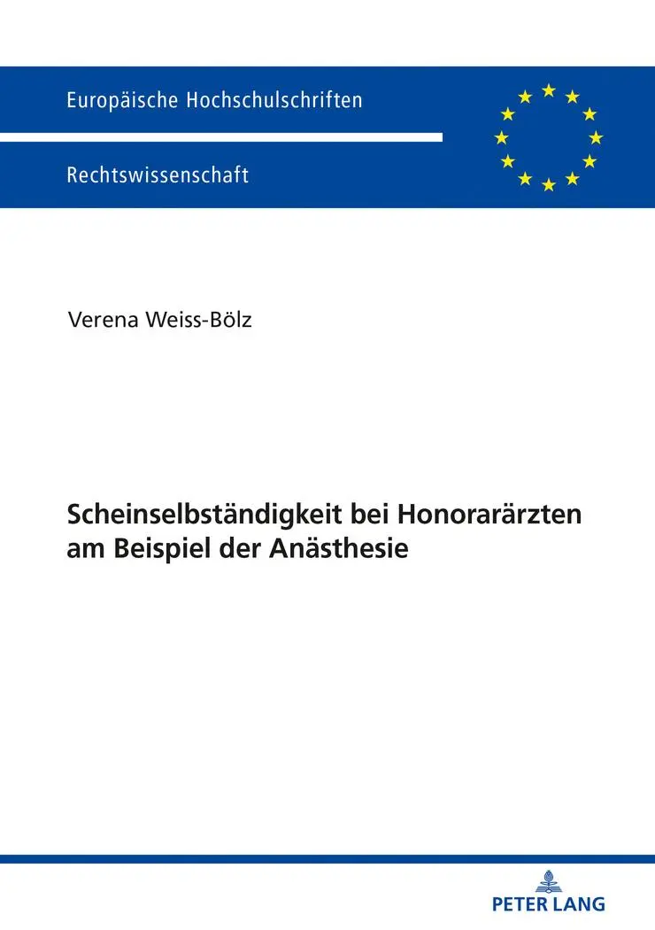 Scheinselbständigkeit bei Honorarärzten am Beispiel der Anästhesie (Europäische Hochschulschriften Recht, Band 6041)