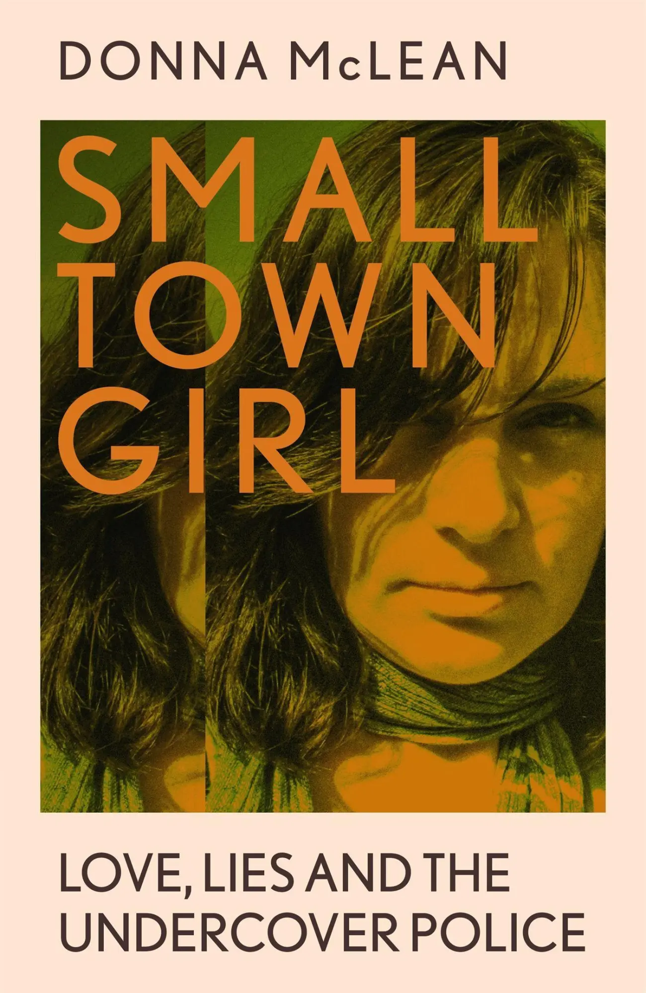 Cover: 9781529379853 | Small Town Girl | Love, Lies and the Undercover Police | Donna McLean