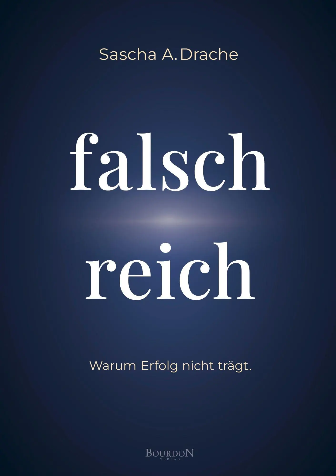 Cover: 9783949869853 | Falsch Reich | Warum Erfolg nicht trägt. | Sascha A. Drache | Buch
