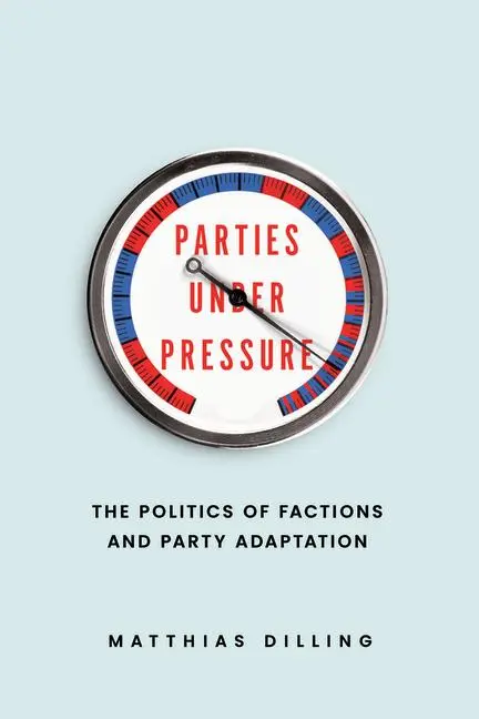 Cover: 9780226830254 | Parties under Pressure | The Politics of Factions and Party Adaptation