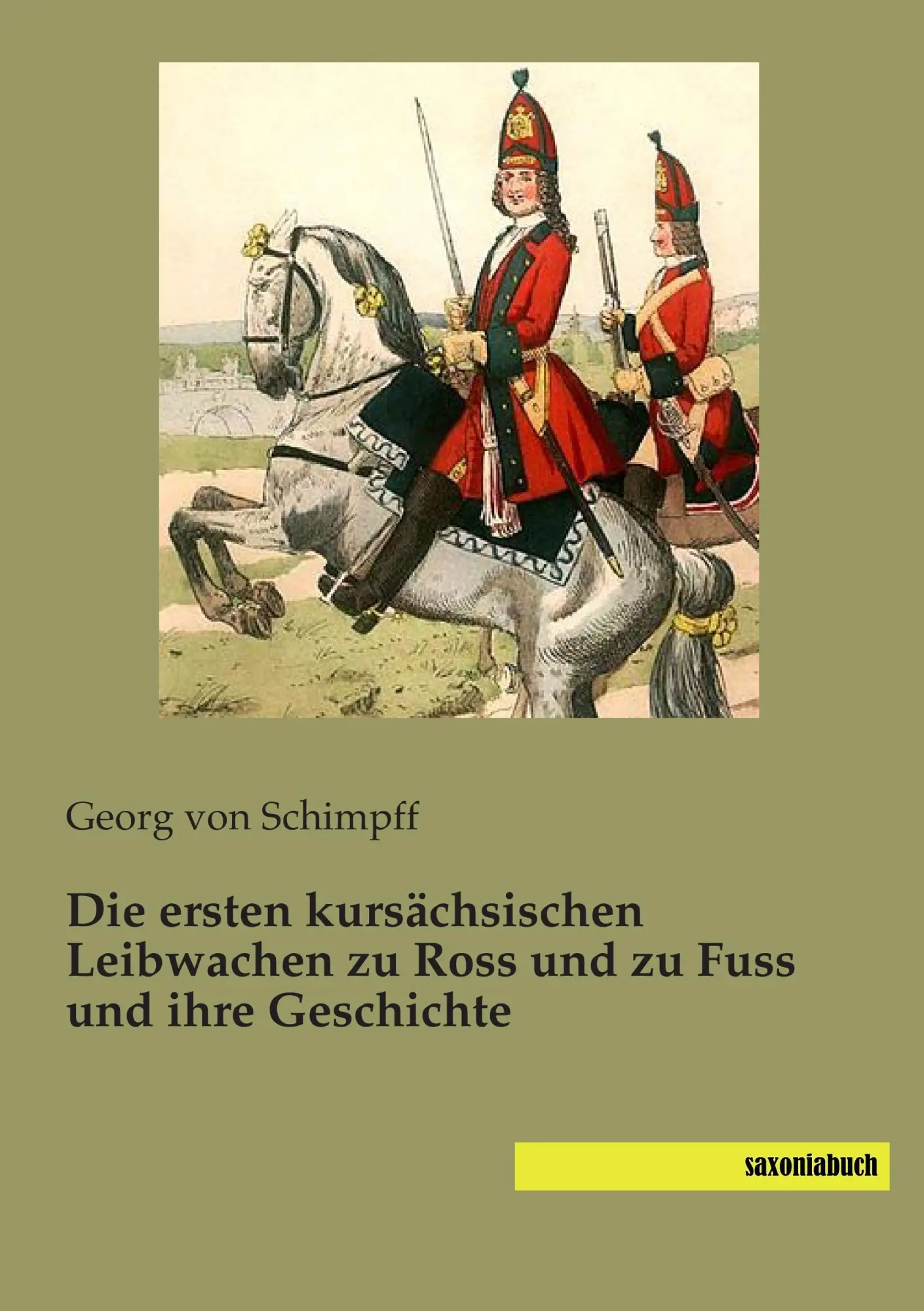 Cover: 9783957700254 | Die ersten kursächsischen Leibwachen zu Ross und zu Fuss und ihre...