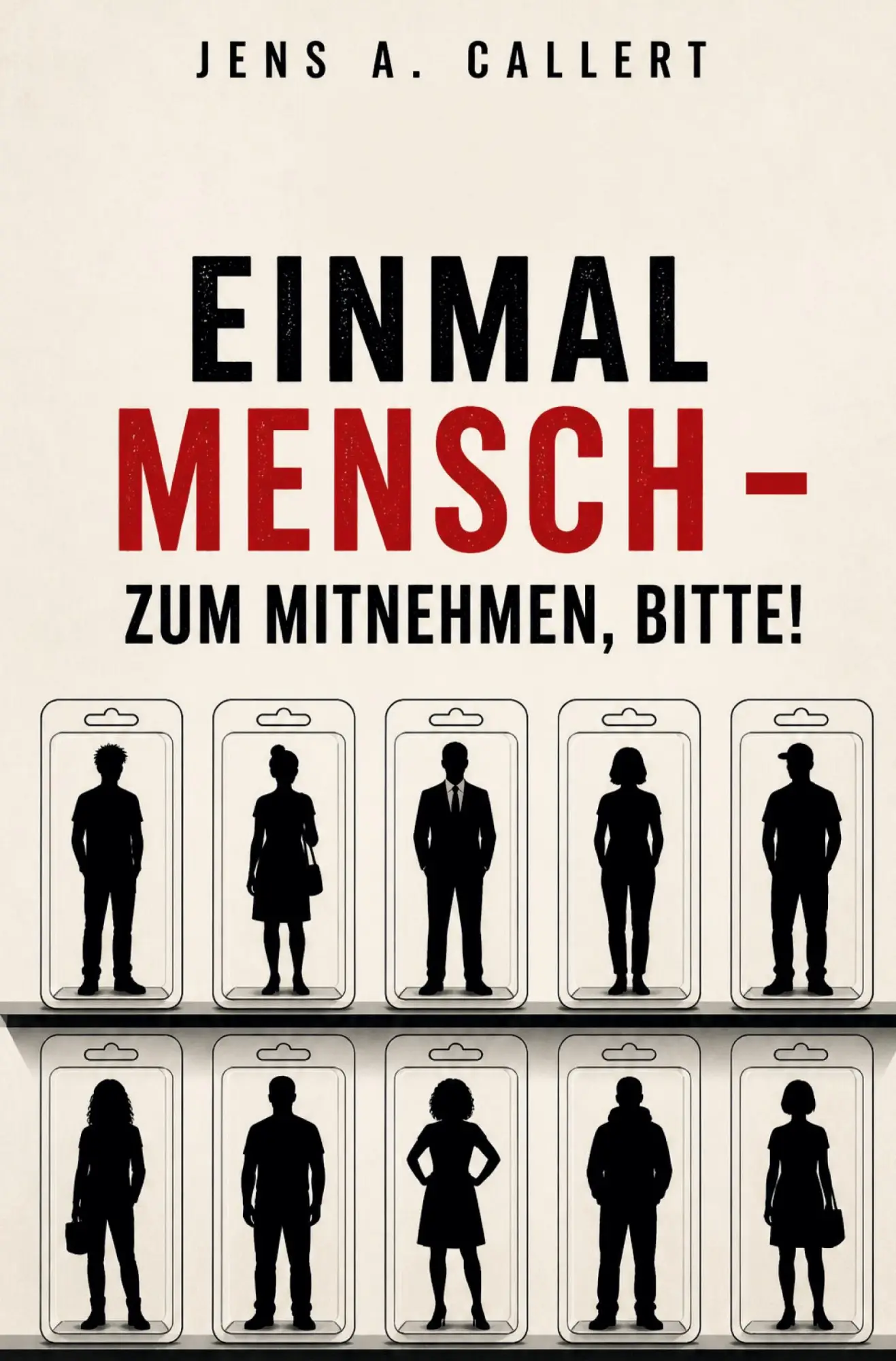 Cover: 9783692430454 | Einmal Mensch - zum Mitnehmen, bitte! | Jens A. Callert | Taschenbuch