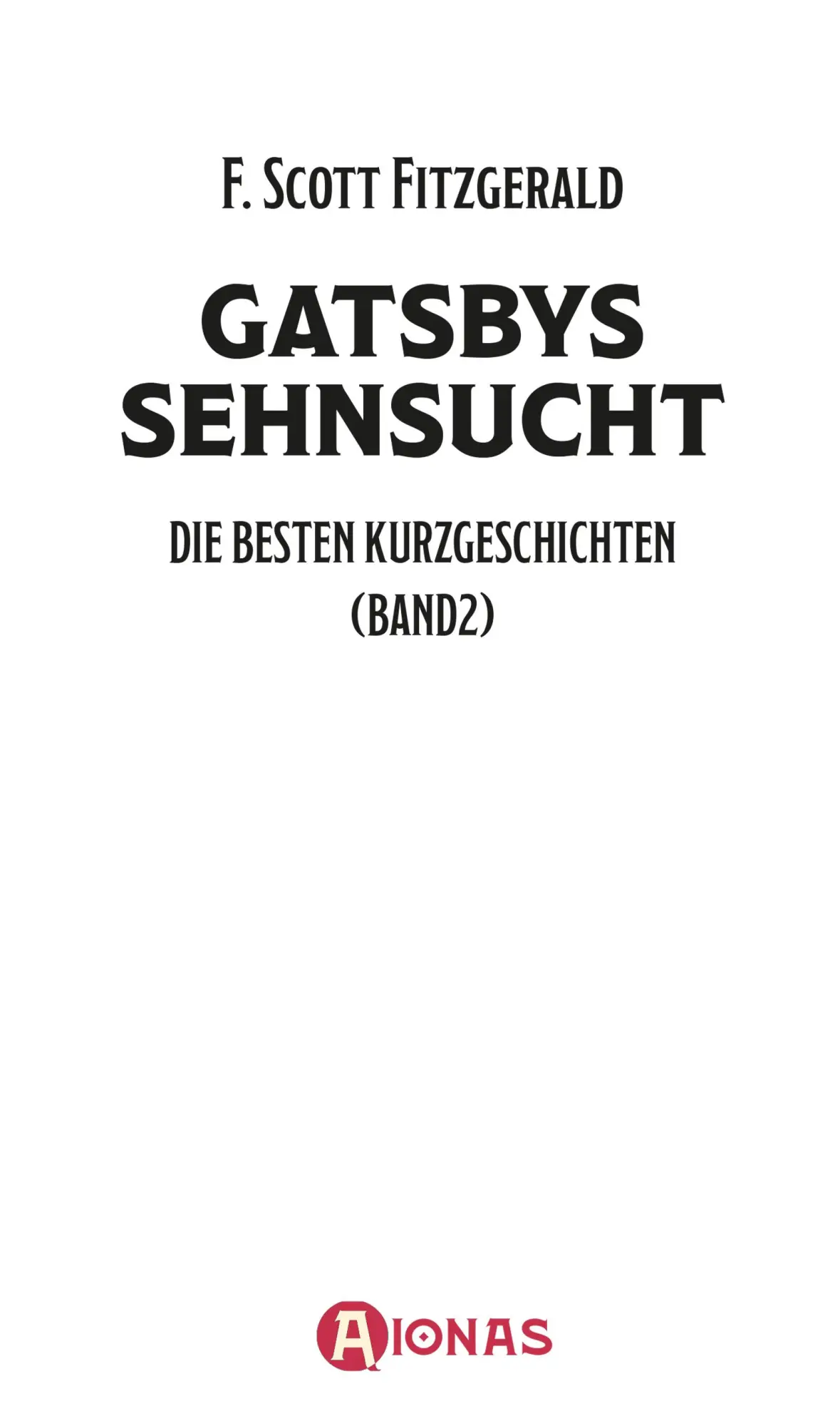 Bild: 9783965450554 | Gatsbys Sehnsucht. Die besten Kurzgeschichten. Band 2. F. Scott...