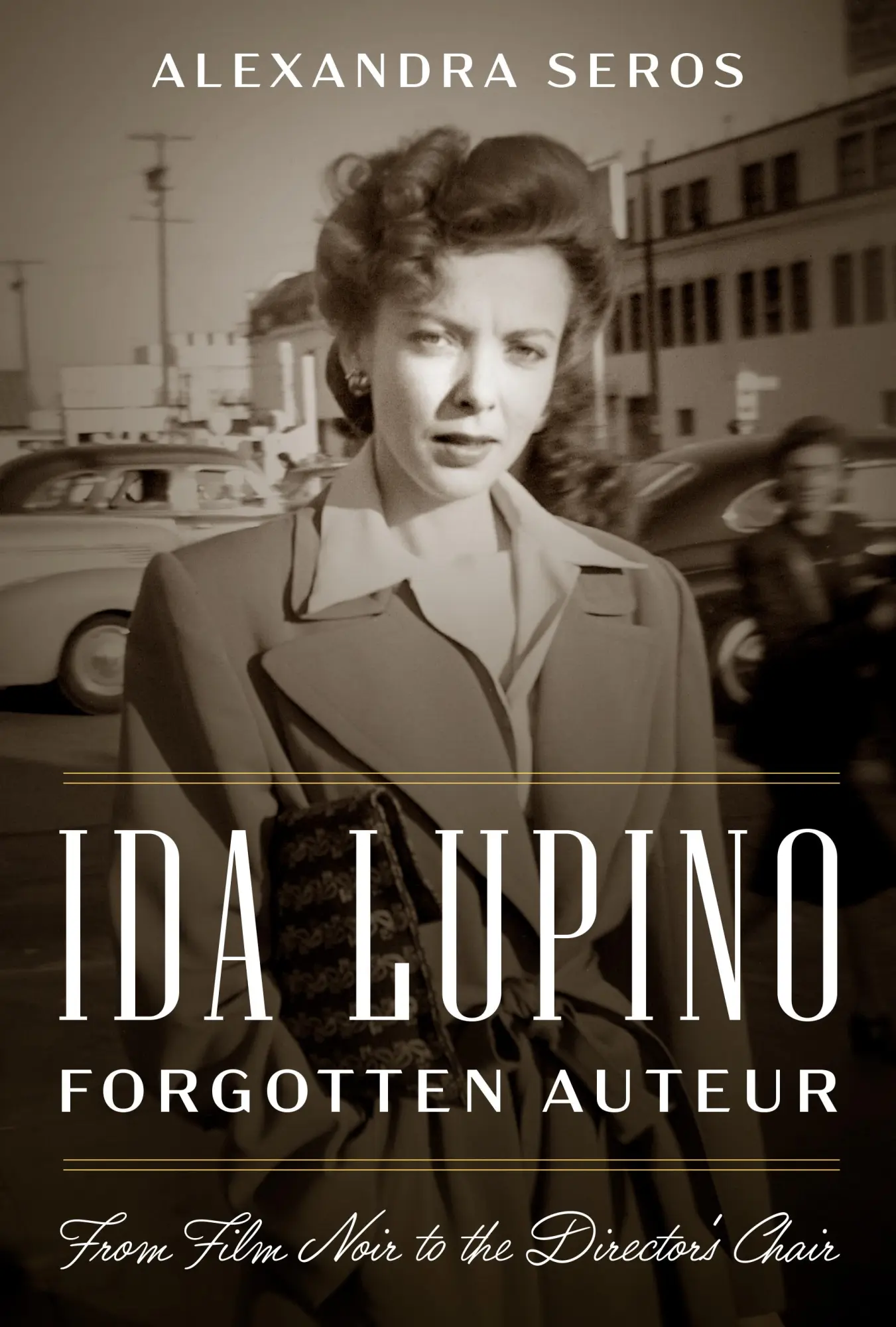 Cover: 9781477330654 | Ida Lupino, Forgotten Auteur | From Film Noir to the Director's Chair