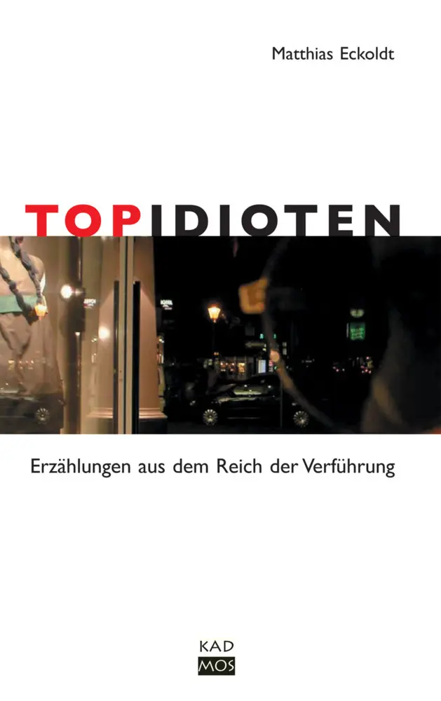 Cover: 9783865990754 | TopIdioten | Erzählungen aus dem Reich der Verführung | Eckoldt | Buch