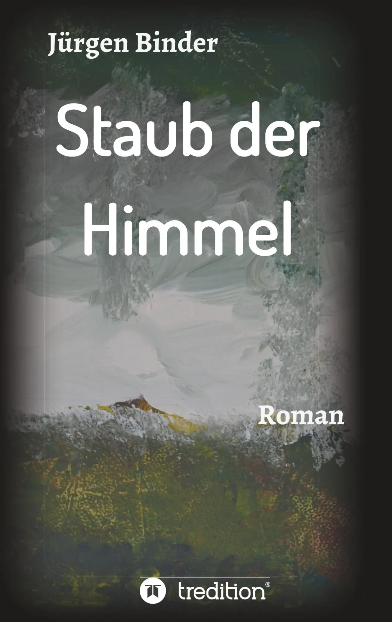Cover: 9783749770854 | Staub der Himmel | Roman | Jürgen Binder | Taschenbuch | 328 S. | 2019