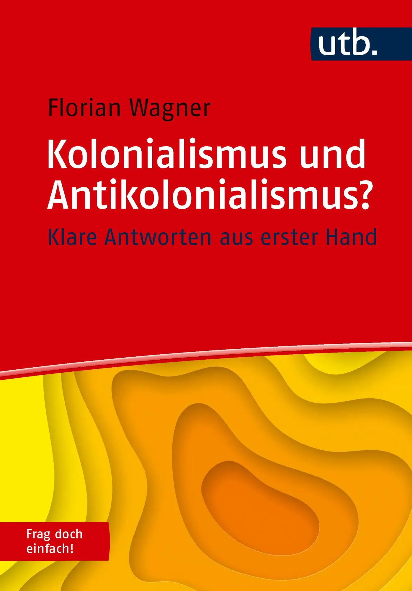 Cover: 9783825261054 | Kolonialismus und Antikolonialismus? Frag doch einfach! | Wagner