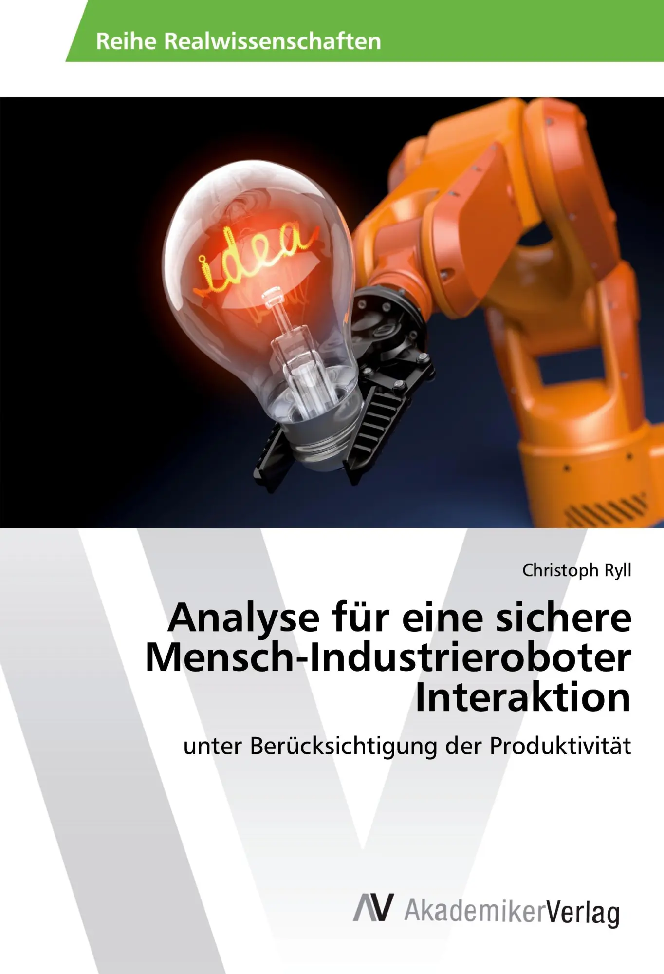 Cover: 9786202211154 | Analyse für eine sichere Mensch-Industrieroboter Interaktion | Ryll Cover: 9786202211154 | Analyse für eine sichere Mensch-Industrieroboter Interaktion | Ryll