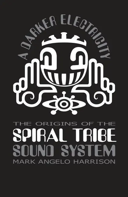 Cover: 9781913231354 | A Darker Electricity | The Origins of Spiral Tribe Sound System | Buch