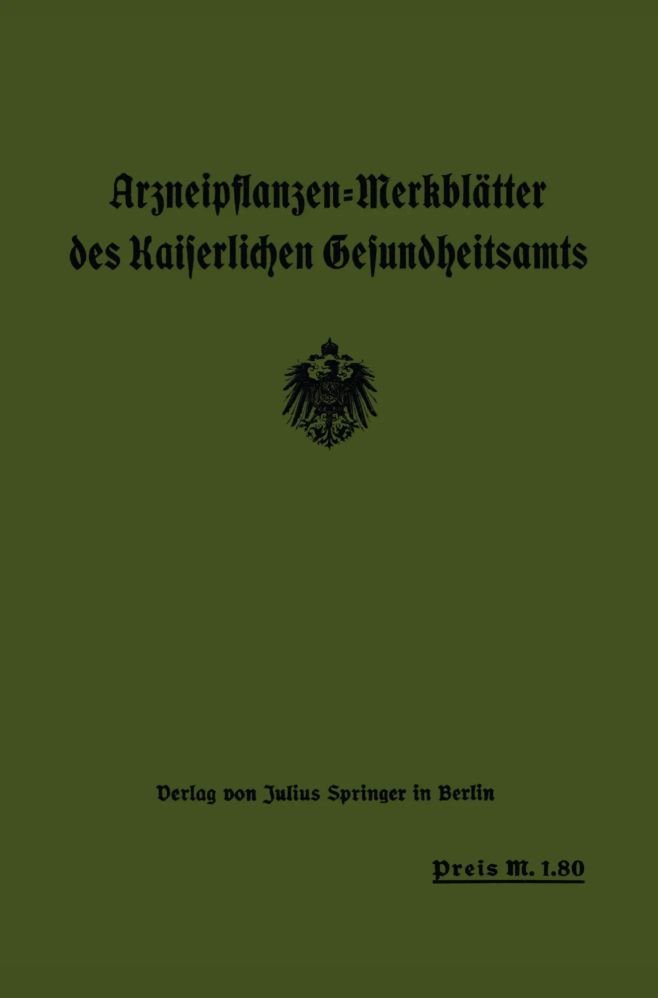 Arzneipflanzen-Merkblätter des Kaiserlichen Gesundheitsamtes. Bearbeitet in Gemeinschaft mit dem Arzneipflanzenausschuß der Deutschen Pharmazeutischen Gesellschaft Berlin-Dahlem