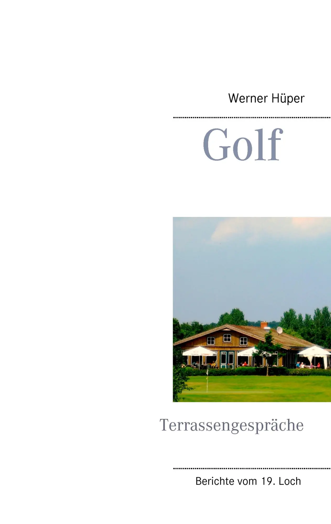 Cover: 9783734761454 | Golf - Terrassengespräche | Berichte vom 19. Loch | Werner Hüper