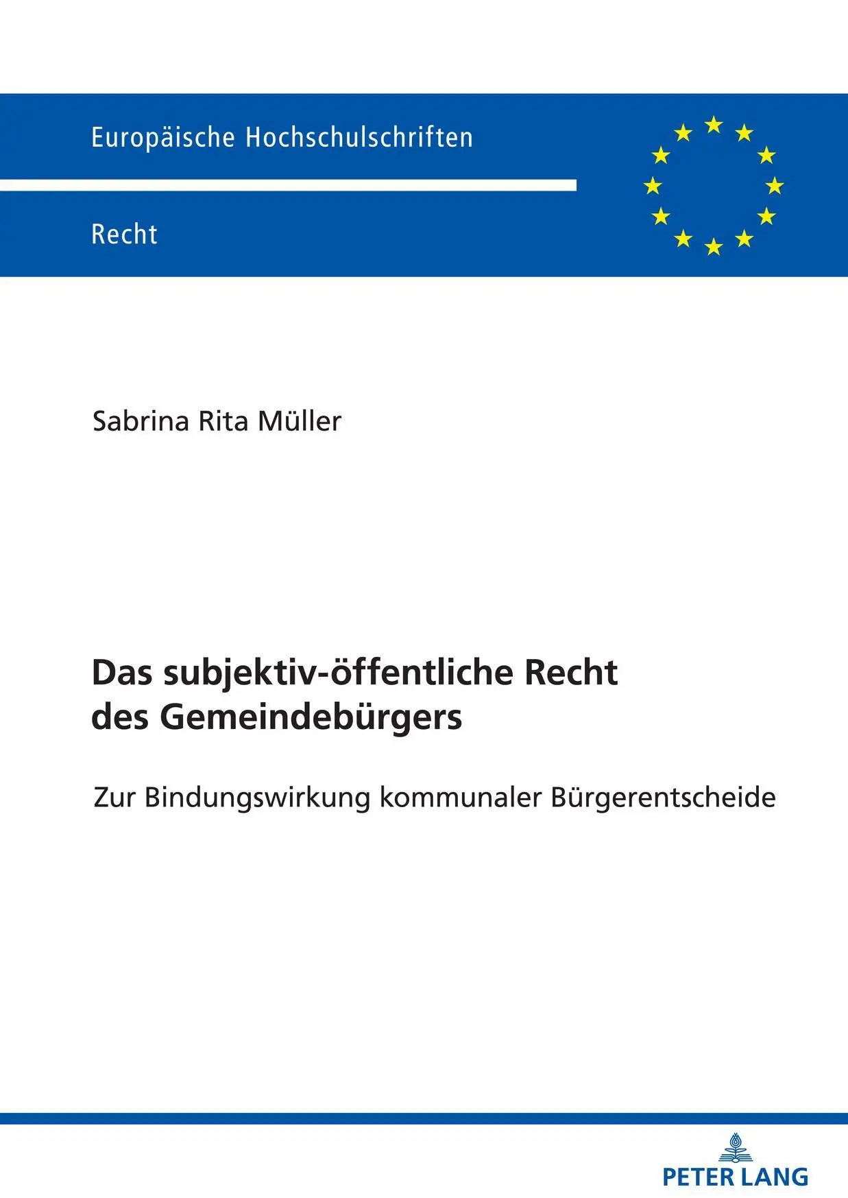 Das subjektiv-öffentliche Recht des Gemeindebürgers: Zur Bindungswirkung kommunaler Bürgerentscheide (Europäische Hochschulschriften Recht, Band 6687)