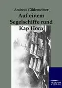 Cover: 9783864441554 | Auf einem Segelschiffe rund Kap Hoorn | Andreas Gildemeister | Buch