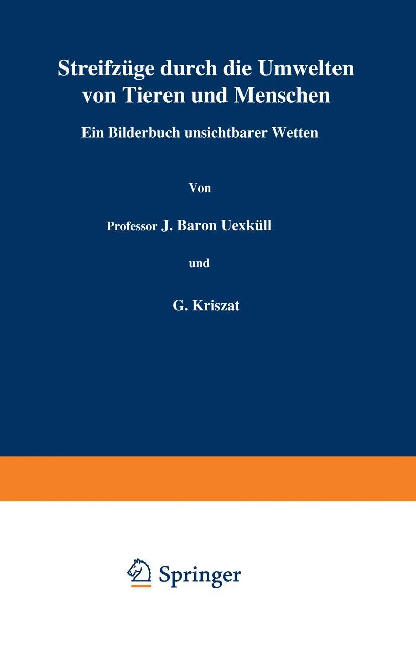 Streifzüge Durch die Umwelten von Tieren und Menschen Ein Bilderbuch Unsichtbarer Welten: Einundzwanzigster Band (Verständliche Wissenschaft) (German Edition) (Verständliche Wissenschaft, 21, Band 21)