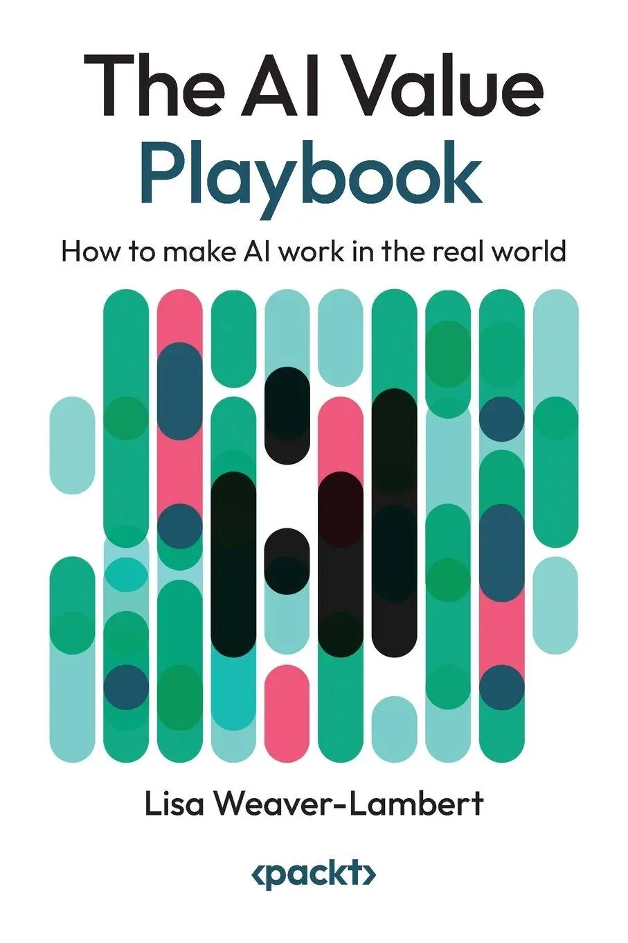 Cover: 9781835461754 | The AI Value Playbook | How to make AI work in the real world | Buch Cover: 9781835461754 | The AI Value Playbook | How to make AI work in the real world | Buch
