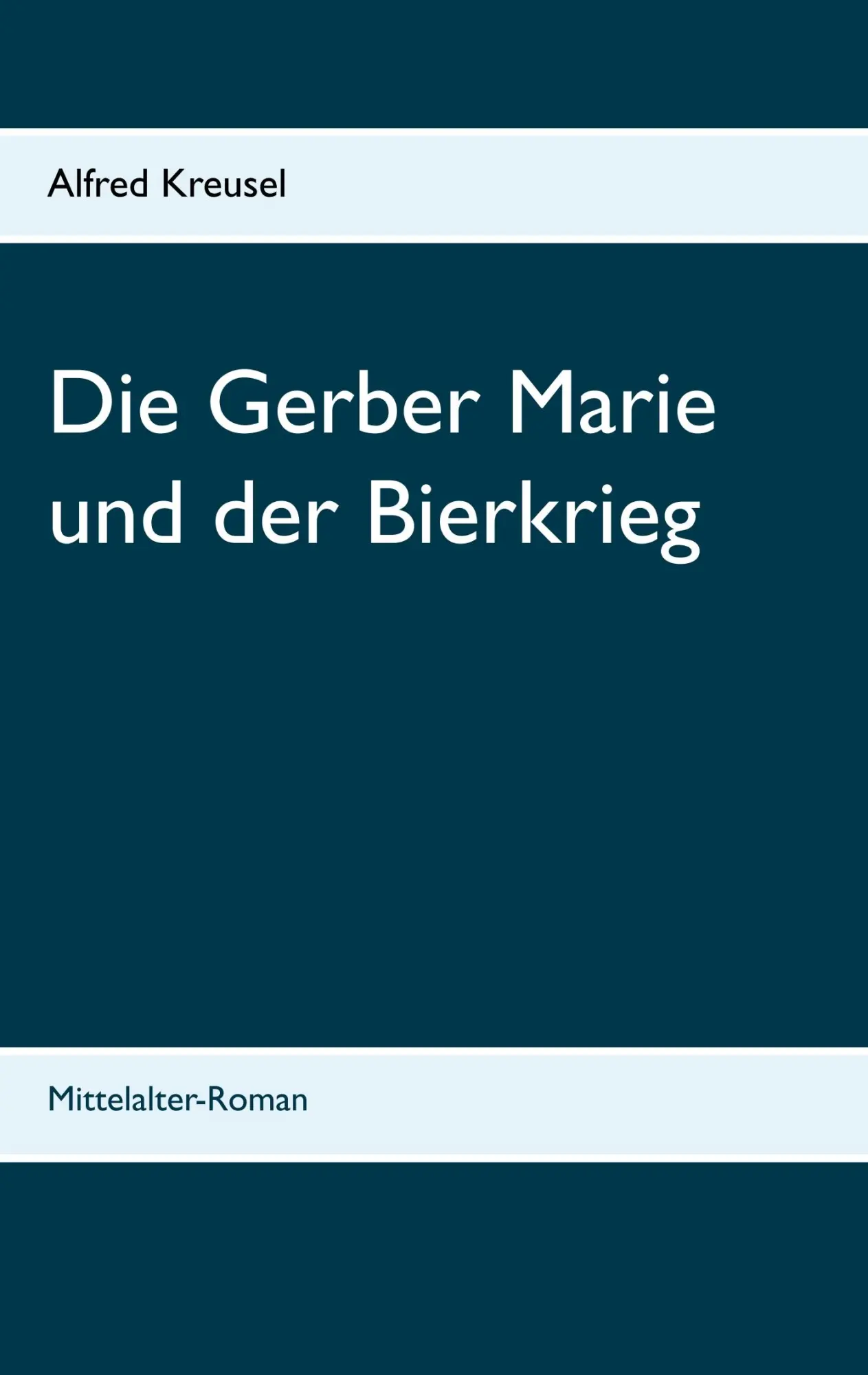 Die Gerber Marie und der Bierkrieg: Mittelalter Roman