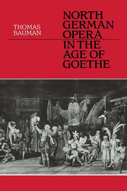 Cover: 9780521112154 | North German Opera in the Age of Goethe | Thomas Bauman | Taschenbuch