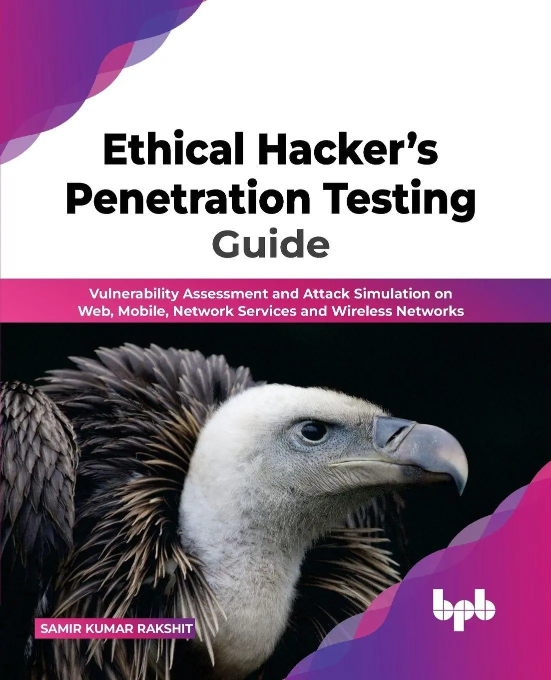 Cover: 9789355512154 | Ethical Hacker's Penetration Testing Guide | Samir Kumar Rakshit Cover: 9789355512154 | Ethical Hacker's Penetration Testing Guide | Samir Kumar Rakshit