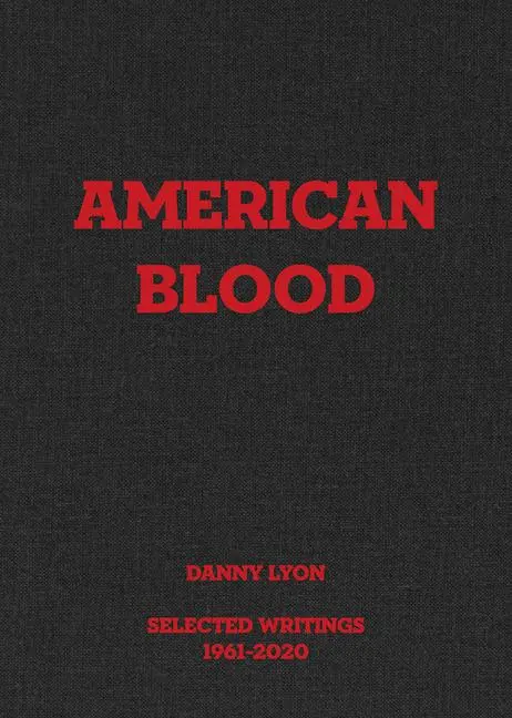Cover: 9781949172454 | Danny Lyon: American Blood | Selected Writings 1961-2020 | Kennedy