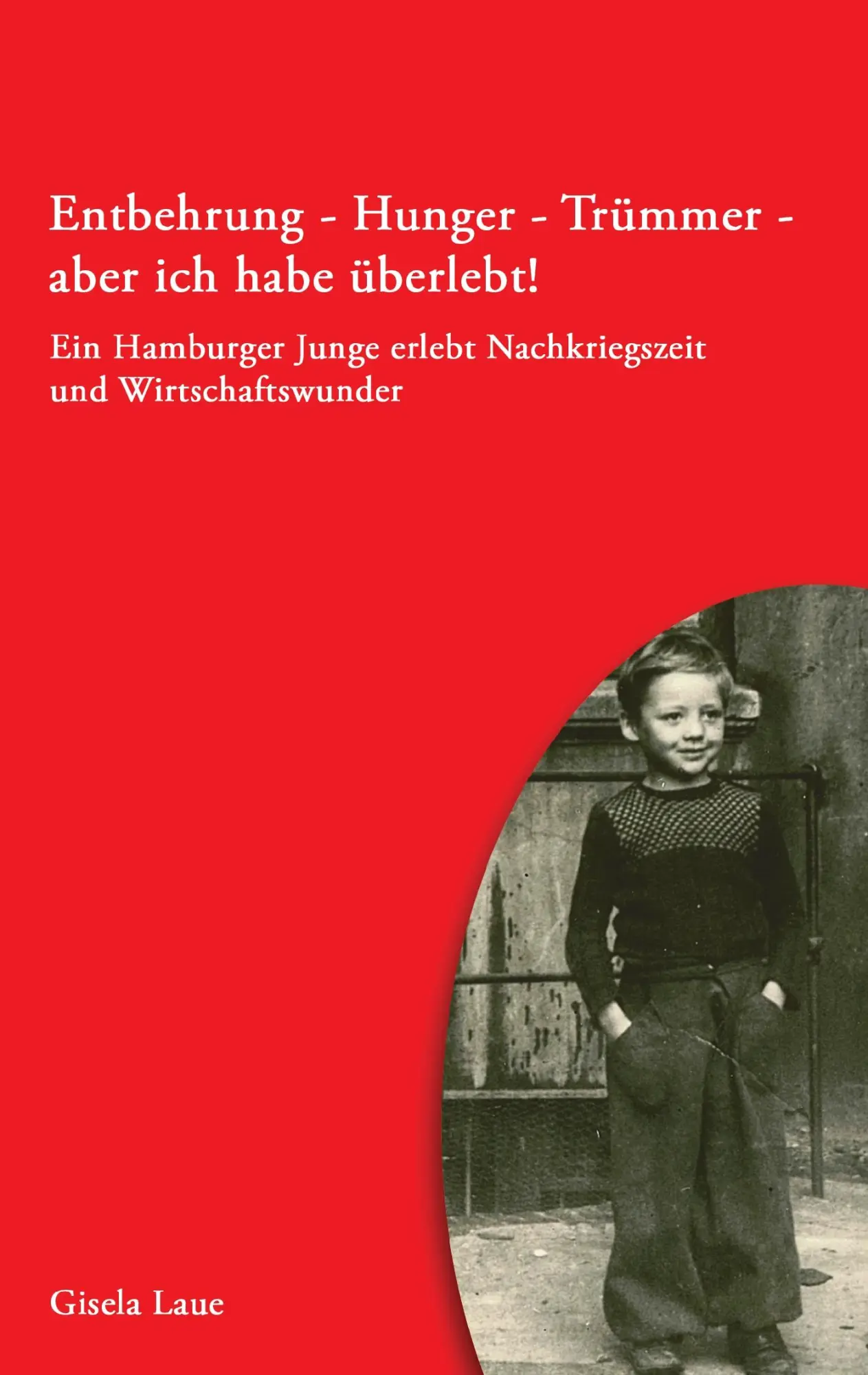Cover: 9783844862454 | Entbehrung - Hunger - Trümmer - aber ich habe überlebt! | Gisela Laue
