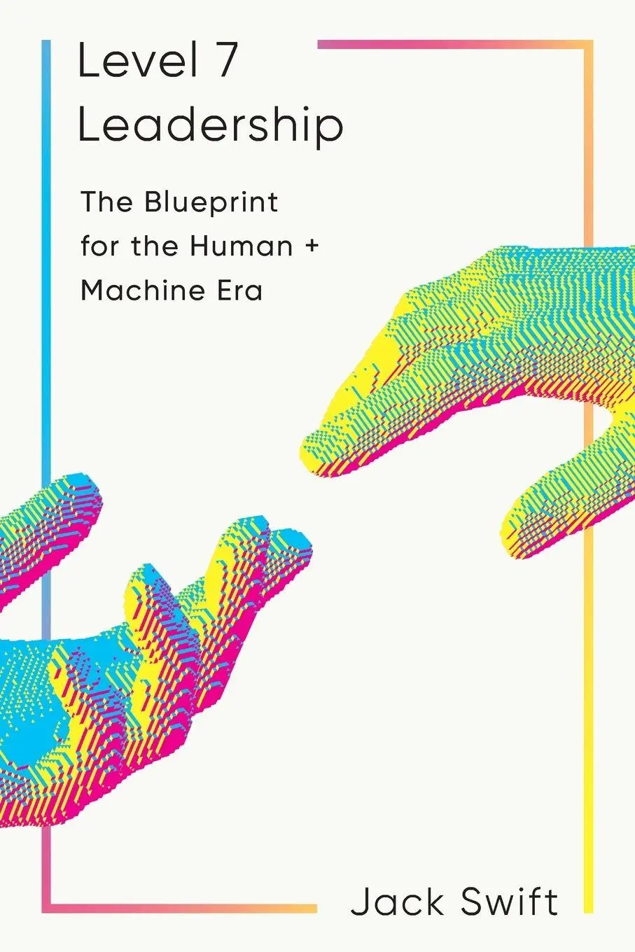 Cover: 9781966372554 | Level 7 Leadership | The Blueprint for the Human + Machine Era | Swift