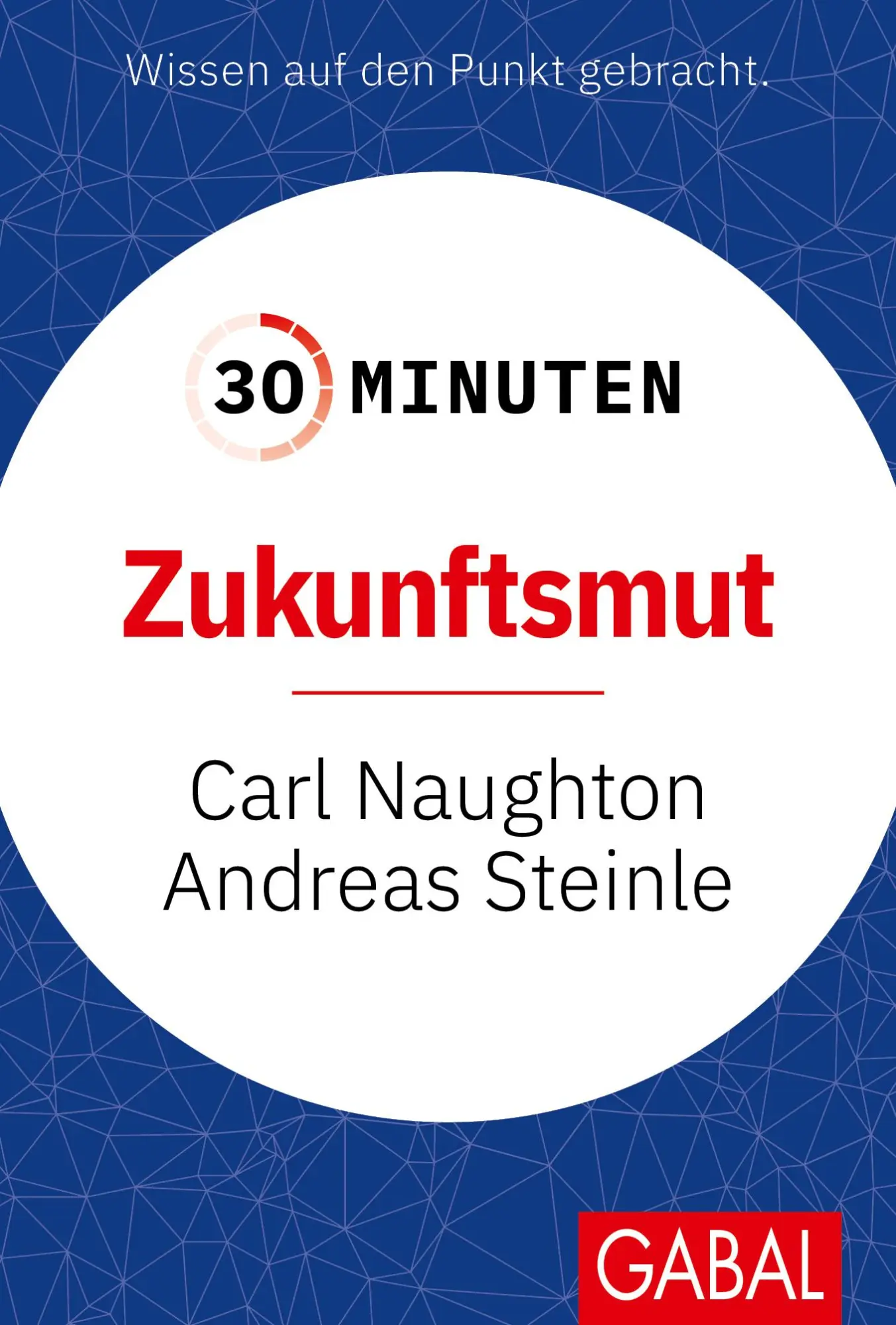 Cover: 9783967392654 | 30 Minuten Zukunftsmut | Carl Naughton (u. a.) | Taschenbuch | 96 S.