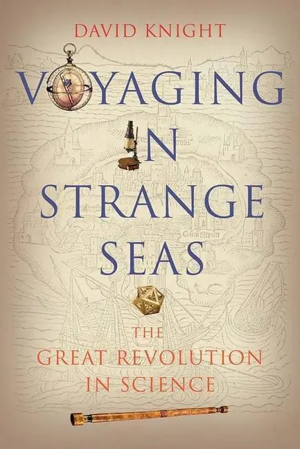 Cover: 9780300212754 | Voyaging in Strange Seas | The Great Revolution in Science | Knight