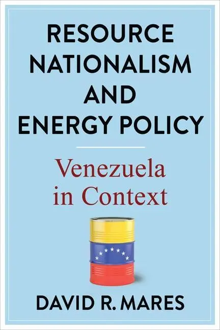 Cover: 9780231202954 | Resource Nationalism and Energy Policy | Venezuela in Context | Mares